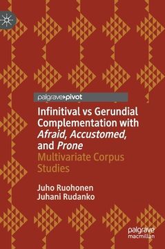 portada Infinitival Vs Gerundial Complementation with Afraid, Accustomed, and Prone: Multivariate Corpus Studies (en Inglés)