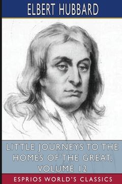 portada Little Journeys to the Homes of the Great, Volume 12 (Esprios Classics) (en Inglés)