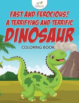 portada Fast and Ferocious! A Terrifying and Terrific Dinosaur Coloring Book (en Inglés)