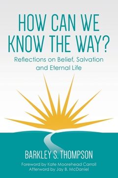 portada How Can We Know The Way?: Reflections on Belief, Salvation and Eternal Life (en Inglés)