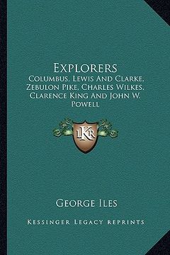 portada explorers: columbus, lewis and clarke, zebulon pike, charles wilkes, clarence king and john w. powell (en Inglés)