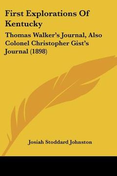 portada first explorations of kentucky: thomas walker's journal, also colonel christopher gist's journal (1898) (in English)