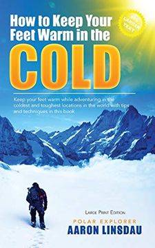 portada How to Keep Your Feet Warm in the Cold (Large Print): Keep Your Feet Warm in the Toughest Locations on Earth (Adventure Series Large Print) 