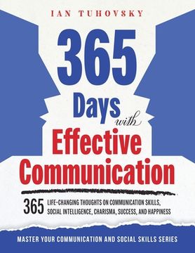portada 365 Days with Effective Communication: 365 Life-Changing Thoughts on Communication Skills, Social Intelligence, Charisma, Success, and Happiness (en Inglés)