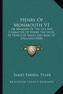 portada henry of monmouth v1: or memoirs of the life and character of henry the fifth, as prince of wales and king of england (1838) (en Inglés)