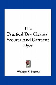 portada the practical dry cleaner, scourer and garment dyer (en Inglés)