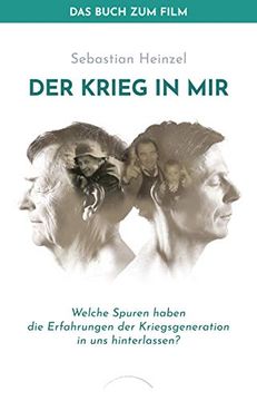 portada Der Krieg in mir - das Buch zum Film: Welche Spuren Haben die Erfahrungen der Kriegsgeneration in uns Hinterlassen?