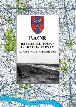 portada BAOR BATTLEFIELD TOUR - OPERATION VARSITY - Directing Staff Edition: Operations of XVIII United States Corps (Airborne) in Support of the Crossing of (en Inglés)