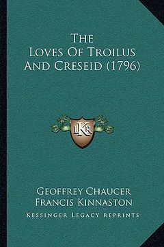 portada the loves of troilus and creseid (1796) (en Inglés)
