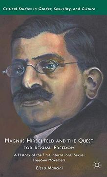 portada Magnus Hirschfeld and the Quest for Sexual Freedom: A History of the First International Sexual Freedom Movement (Critical Studies in Gender, Sexuality, and Culture) (en Inglés)