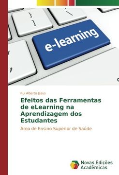 portada Efeitos das Ferramentas de eLearning na Aprendizagem dos Estudantes: Área de Ensino Superior de Saúde (Portuguese Edition)