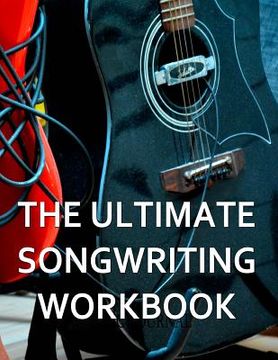 portada The Ultimate Songwriting Workbook: 8.5" X 11" Softcover (in English)