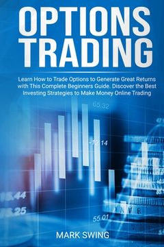portada Options Trading: Learn How to Trade Options to Generate Great Returns with This Complete Beginners Guide. Discover the Best Investing S (in English)