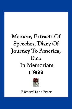 portada memoir, extracts of speeches, diary of journey to america, etc.: in memoriam (1866) (en Inglés)