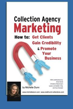 portada Collection Agency Marketing: How to get clients, gain credibility and promote your business (The Collecting Money Series)
