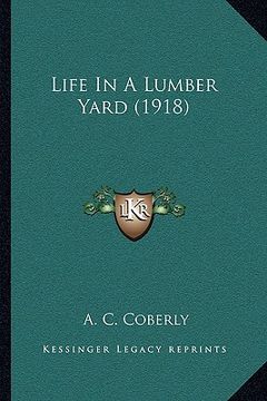 portada life in a lumber yard (1918) (en Inglés)
