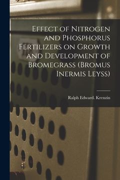 portada Effect of Nitrogen and Phosphorus Fertilizers on Growth and Development of Bromegrass (Bromus Inermis Leyss) (en Inglés)