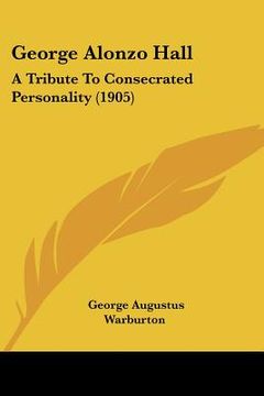 portada george alonzo hall: a tribute to consecrated personality (1905) (in English)