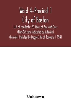 portada Ward 4-Precinct 1; City of Boston; List of residents; 20 Years of Age and Over (Non-Citizens Indicated by Asterisk) (Females Indicted by Dagger) As of