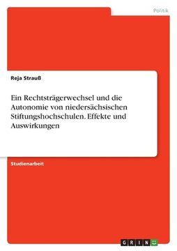 portada Ein Rechtsträgerwechsel und die Autonomie von niedersächsischen Stiftungshochschulen. Effekte und Auswirkungen (in German)