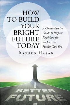 portada How to Build Your Bright Future Today: A Comprehensive Guide to Prepare Physicians for the Current Health Care Era