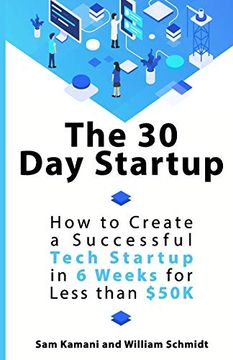 portada The 30 day Startup: How to Create a Successful Tech Startup in 6 Weeks for Less Than $50K (en Inglés)