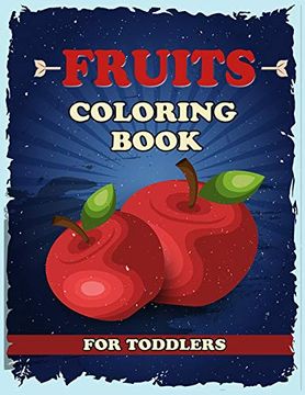 portada Fruits Coloring Book for Toddlers: A Coloring Book of Seasonal Fruits (8. 5′X 11′) 40 High-Quality Illustration 