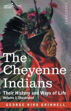 portada The Cheyenne Indians: Their History and Ways of Life, Volume I (en Inglés)