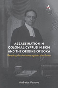 portada Assassination in Colonial Cyprus in 1934 and the Origins of Eoka: Reading the Archives Against the Grain (Anthem Studies in British History)