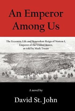 portada an emperor among us: the eccentric life and benevolent reign of norton i, emperor of the united states, as told by mark twain (en Inglés)