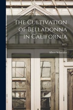 portada The Cultivation of Belladonna in California; B275 (in English)
