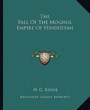 portada the fall of the moghul empire of hindustan (en Inglés)