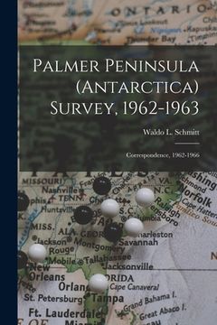portada Palmer Peninsula (Antarctica) Survey, 1962-1963: Correspondence, 1962-1966