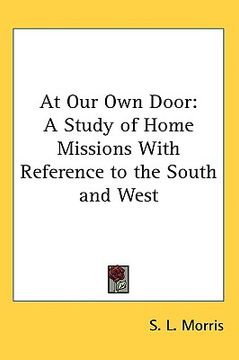 portada at our own door: a study of home missions with reference to the south and west (en Inglés)