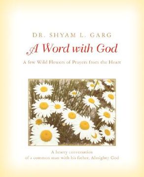 portada a word with god: a few wild flowers of prayers from the heart (en Inglés)