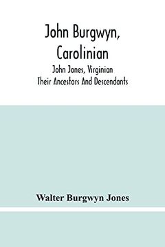 portada John Burgwyn, Carolinian; John Jones, Virginian; Their Ancestors and Descendants (en Inglés)