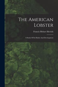 portada The American Lobster: A Study Of Its Habits And Development (en Inglés)