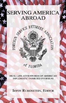 portada Serving America Abroad: Real-Life Adventures of American Diplomatic Families Overseas