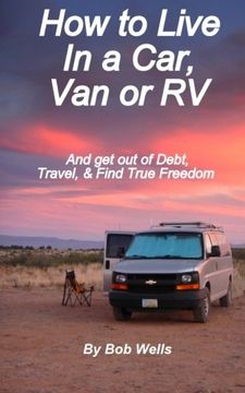 portada How to Live In a Car, Van, or RV: And Get Out of Debt, Travel, and Find True Freedom