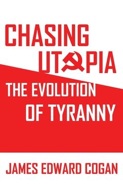 portada Chasing Utopia: The Evolution of Tyranny (in English)