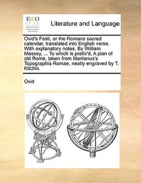 portada ovid's fasti, or the romans sacred calendar, translated into english verse. with explanatory notes. by william massey, ... to which is prefix'd, a pla (in English)