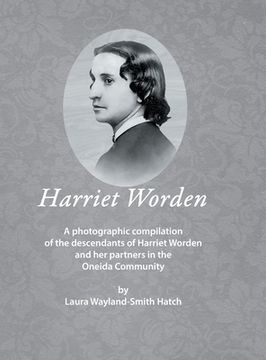portada Harriet Worden: A photographic compilation of the descendants of Harriet Worden and her partners in the Oneida Community (en Inglés)