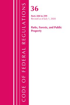 portada Code of Federal Regulations, Title 36 Parks, Forests, and Public Property 200-299, Revised as of July 1, 2020 (en Inglés)