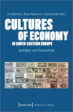 portada Cultures of Economy in South-Eastern Europe: Spotlights and Perspectives (Culture & Theory) (in English)