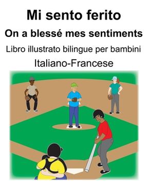 portada Italiano-Francese Mi sento ferito/On a blessé mes sentiments Libro illustrato bilingue per bambini