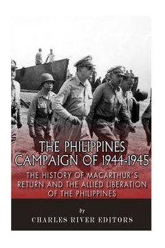 portada The Philippines Campaign of 1944-1945: The History of MacArthur's Return and the Allied Liberation of the Philippines