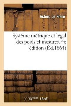 portada Système Métrique Et Légal Des Poids Et Mesures. 4e Édition (en Francés)