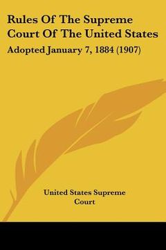 portada rules of the supreme court of the united states: adopted january 7, 1884 (1907) (en Inglés)