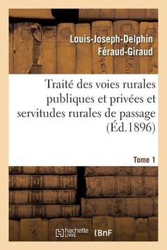 portada Traité Des Voies Rurales Publiques Et Privées Et Servitudes Rurales de Passage. Tome 1 (en Francés)
