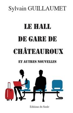 portada Le hall de gare de Châteuroux: et autres nouvelles (en Francés)